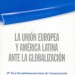 La Unión Europea y América Latina ante la globalización