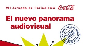 El nuevo panorama audiovisual. VII Jornada de Periodismo Coca-Cola