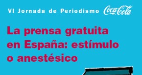 La prensa gratuita en España: estímulo o anestésico. VI Jornada de Periodismo Coca-Cola