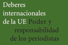Deberes internacionales de la Unión Europea: Poder y responsabilidad de los periodistas