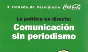La política en directo: comunicación sin periodismo. X Jornada de Periodismo Coca-Cola