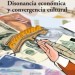 Disonancia económica y convergencial cultural
