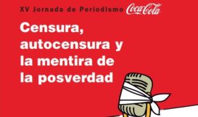 Censura, autocensura y la mentira de la posverdad. XV Jornada de Periodismo Coca-Cola